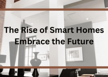 The Rise of Smart Homes - Embrace the Future
